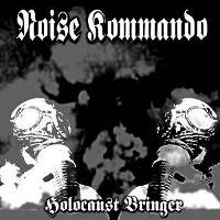 Noise Kommando : Holocaust Bringer